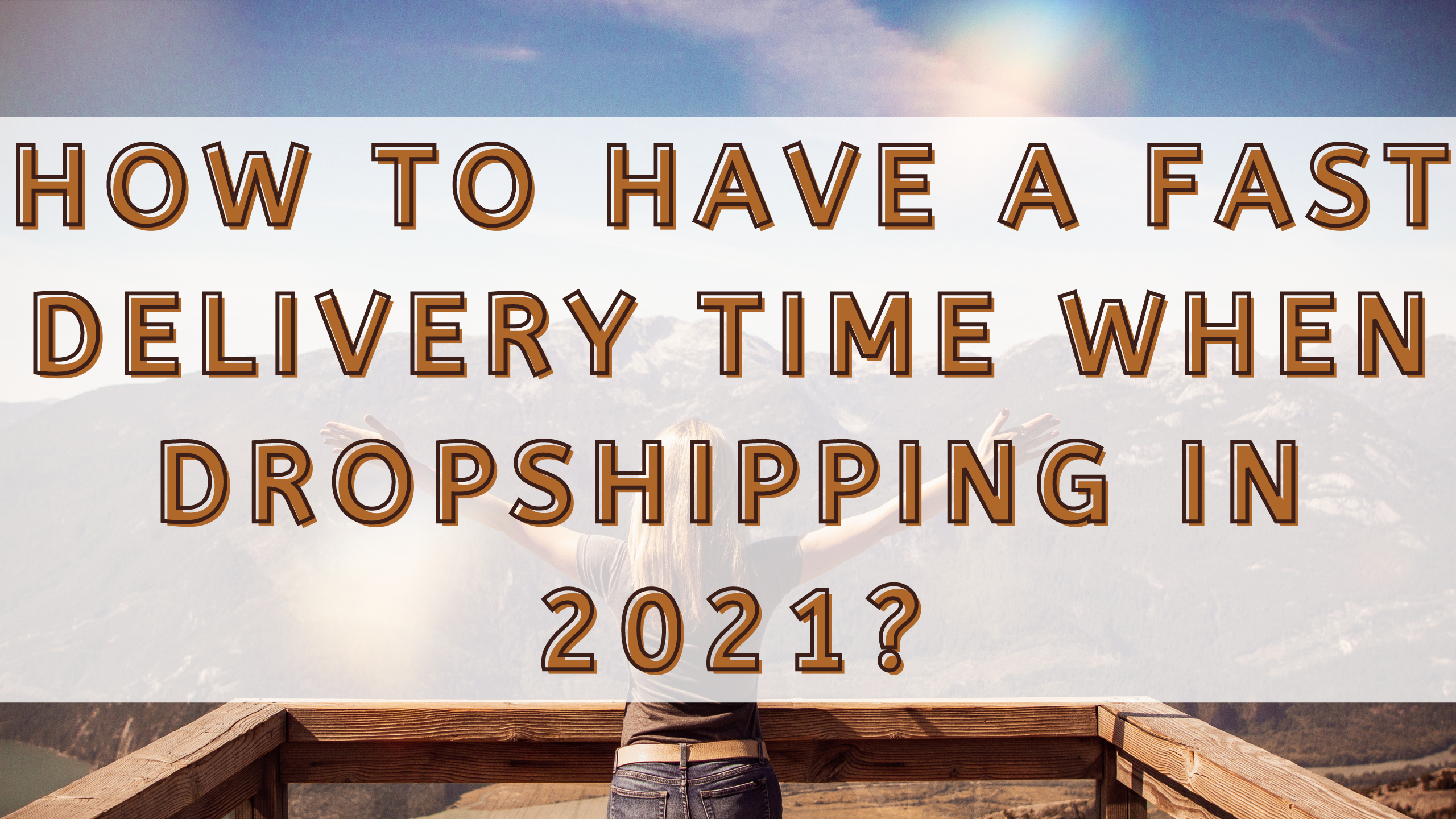 How to Have a Fast Delivery Time When Dropshipping in 2021?